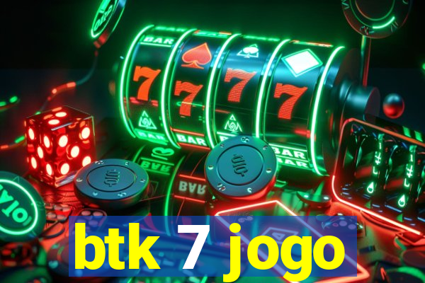 btk 7 jogo