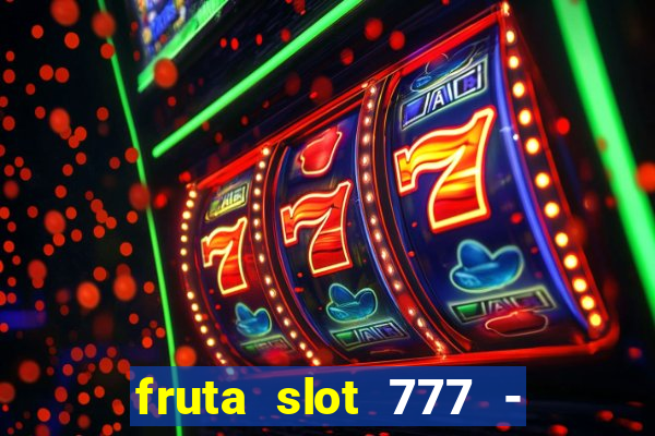 fruta slot 777 - mega jackpot