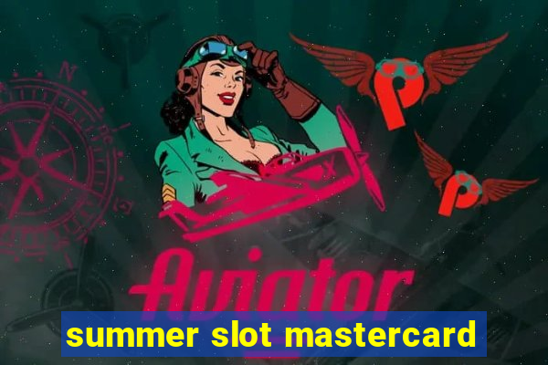 summer slot mastercard