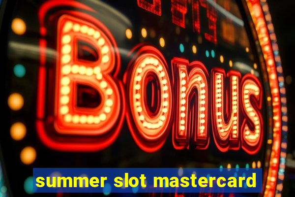 summer slot mastercard