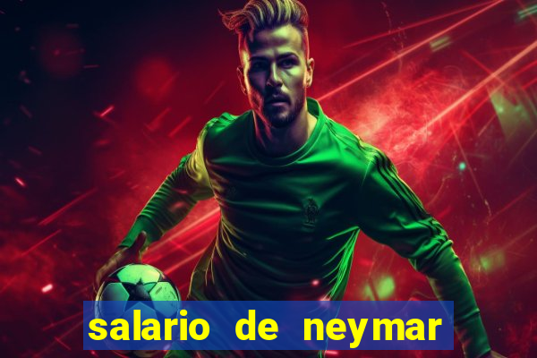 salario de neymar por mes