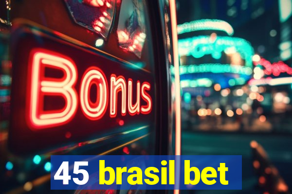 45 brasil bet