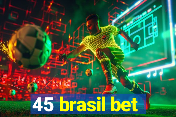 45 brasil bet