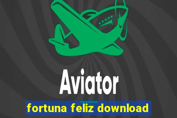 fortuna feliz download