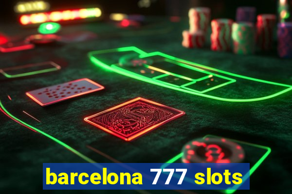 barcelona 777 slots