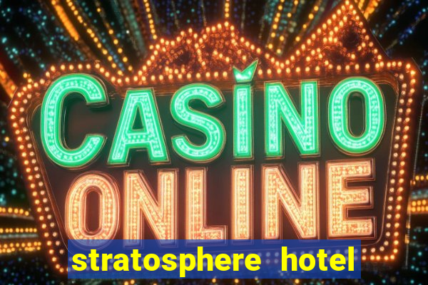 stratosphere hotel casino and tower