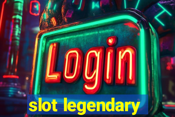 slot legendary