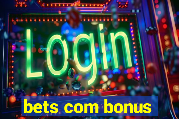 bets com bonus