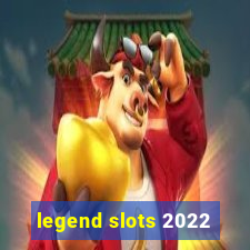 legend slots 2022