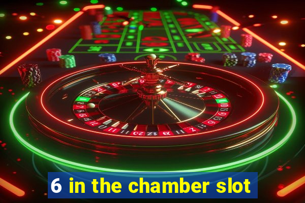 6 in the chamber slot