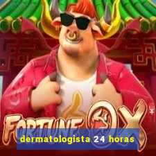 dermatologista 24 horas