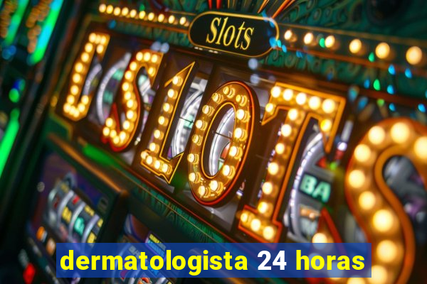 dermatologista 24 horas