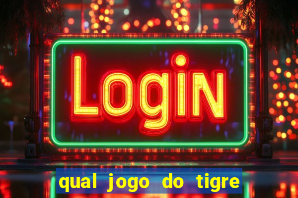 qual jogo do tigre d谩 b么nus no cadastro