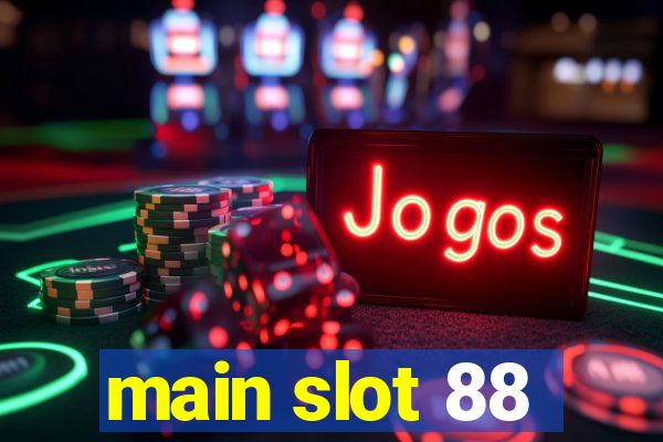 main slot 88