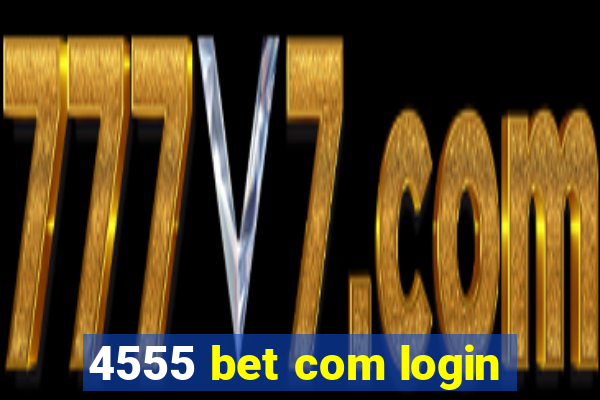 4555 bet com login