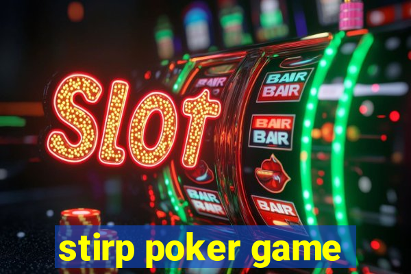 stirp poker game