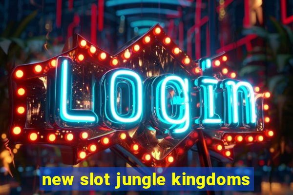 new slot jungle kingdoms