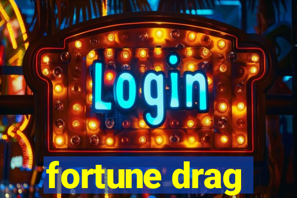 fortune drag