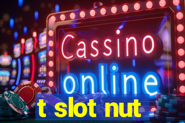 t slot nut