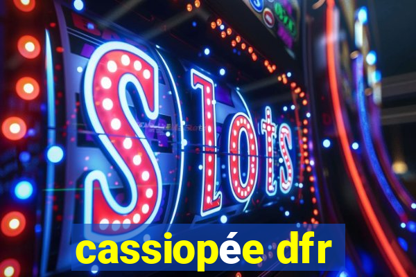 cassiopée dfr