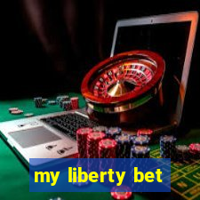 my liberty bet