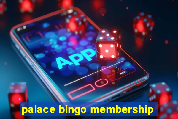 palace bingo membership