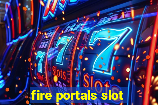 fire portals slot