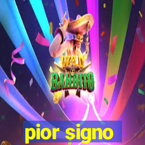 pior signo