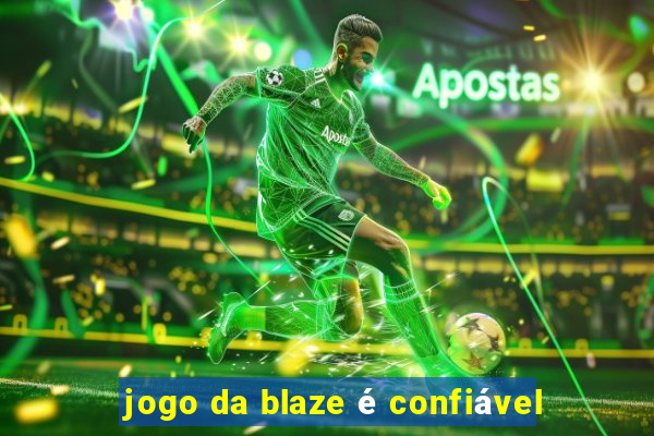 jogo da blaze é confiável