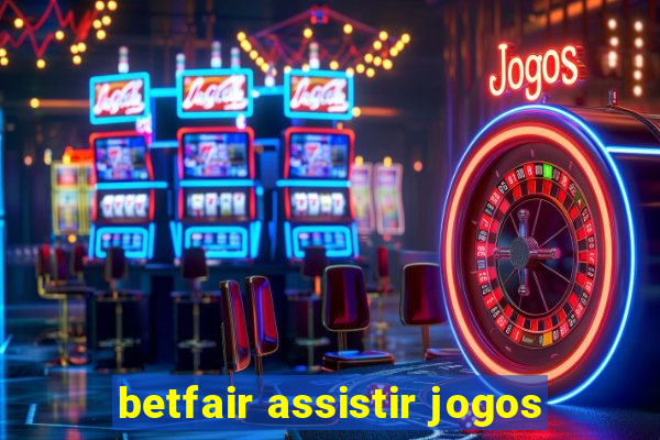 betfair assistir jogos