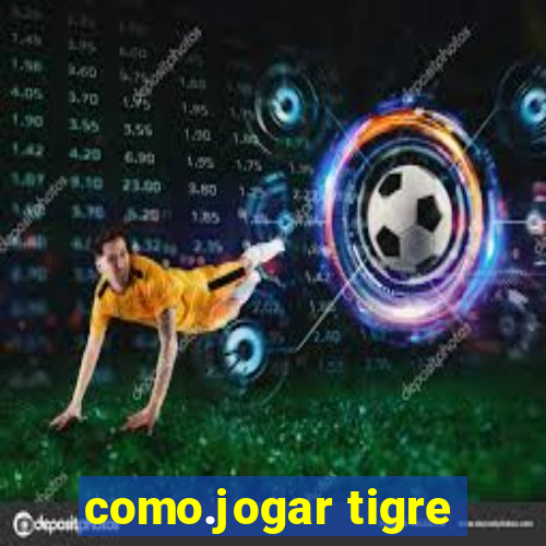 como.jogar tigre