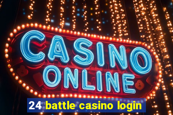 24 battle casino login