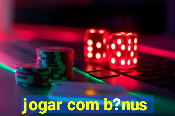 jogar com b?nus