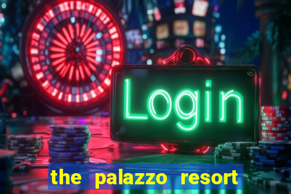 the palazzo resort hotel casino