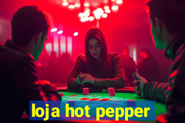 loja hot pepper