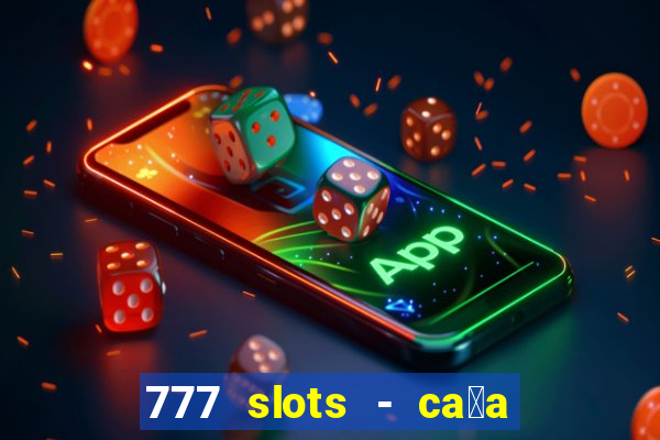 777 slots - ca莽a n铆quel gr谩tis