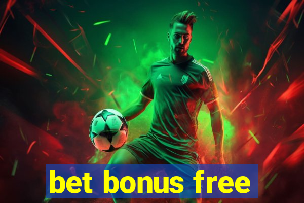 bet bonus free