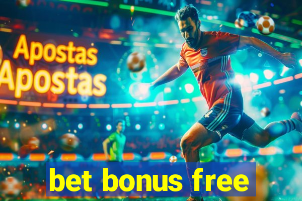 bet bonus free