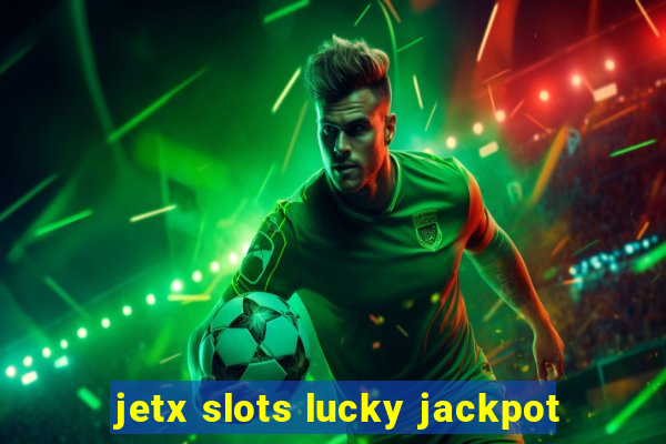 jetx slots lucky jackpot