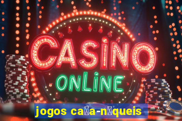 jogos ca莽a-n铆queis