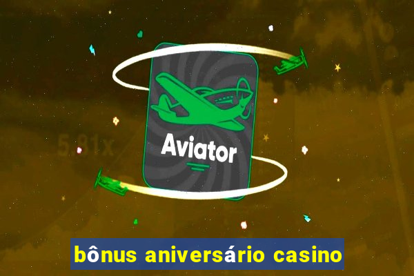 bônus aniversário casino