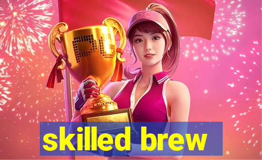 skilled brew