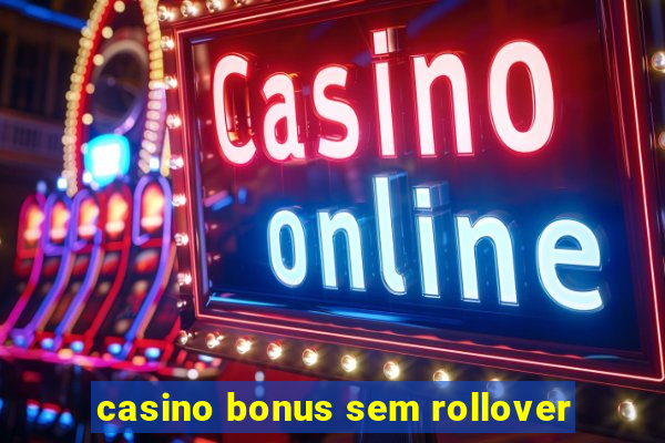 casino bonus sem rollover