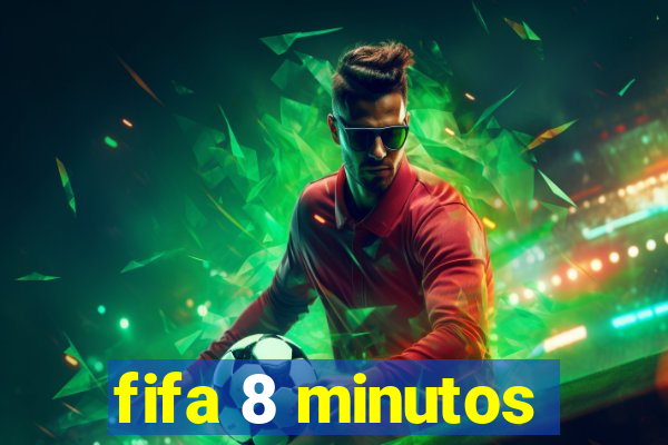 fifa 8 minutos