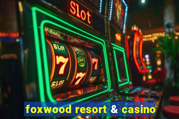 foxwood resort & casino