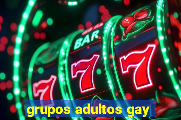 grupos adultos gay