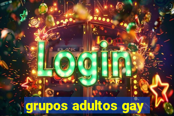 grupos adultos gay