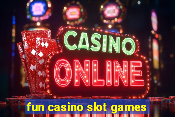 fun casino slot games