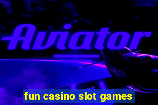 fun casino slot games