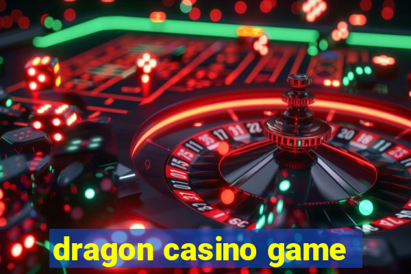 dragon casino game